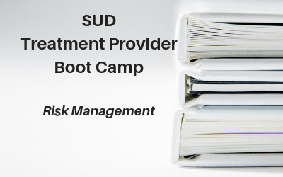 SUD Treatment Provider Boot Camp - Risk Managment